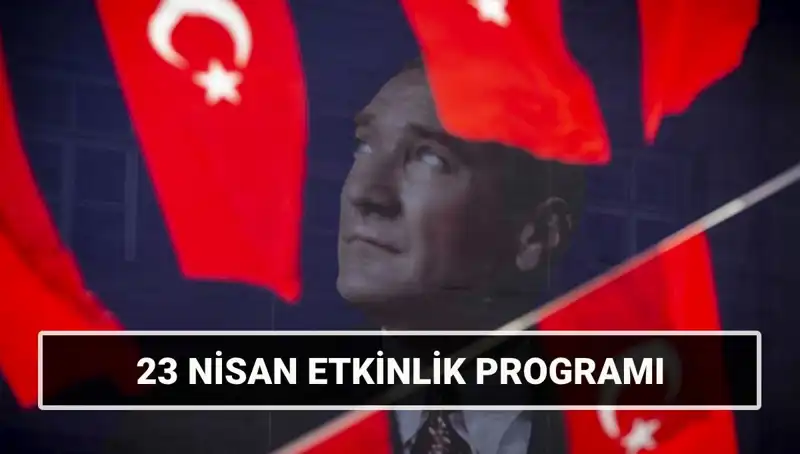 2025 23 Nisan Ulusal Egemenlik ve Çocuk Bayramı Etkinlikleri Programı Açıklandı