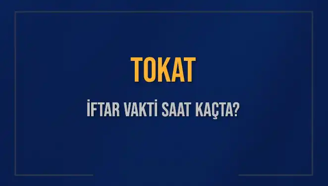 Tokat’ta İftar Vaktine Kalan Süre: Saat Kaçta Ezan Okunacak?