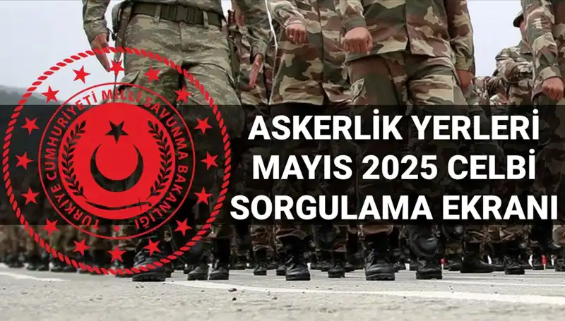 MSB Askerlik Yerleri Sorgulama Ekranı Açıklandı: Mayıs Celbi Detayları