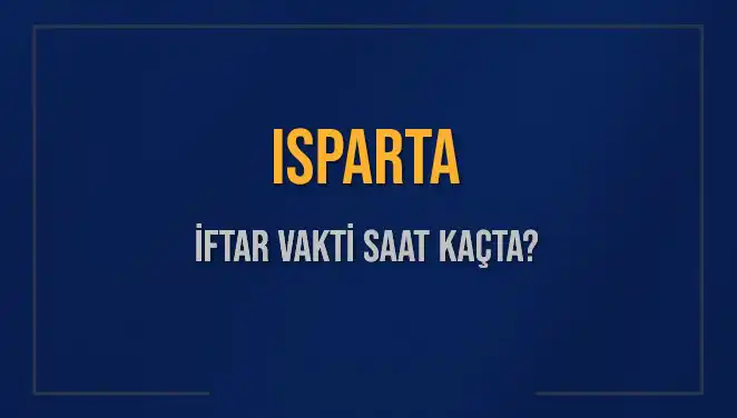Isparta'da İftar Vakti ve Akşam Ezanı Saatleri Ne Zaman?