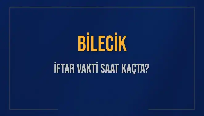 Bilecik İftar Vakti: 5 Mart 2025'te Akşam Ezanı Saat Kaçta Okunacak?