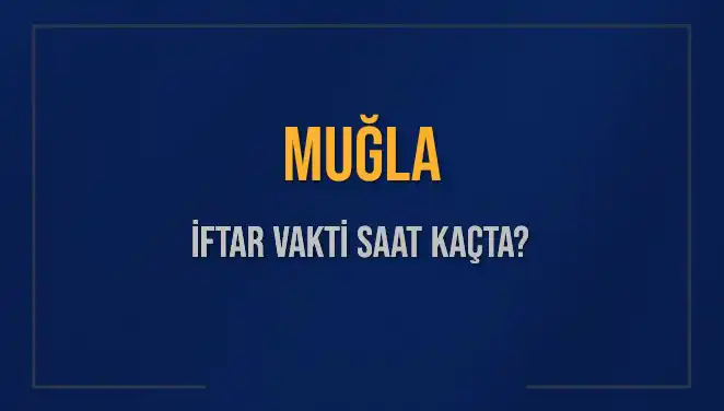Muğla’da İftar Saati Ne Zaman? İşte Detaylar ve Geri Sayım