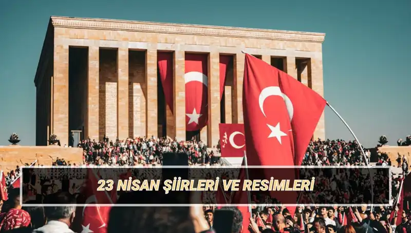 23 Nisan Ulusal Egemenlik ve Çocuk Bayramı için En Güzel Şiirler 2025