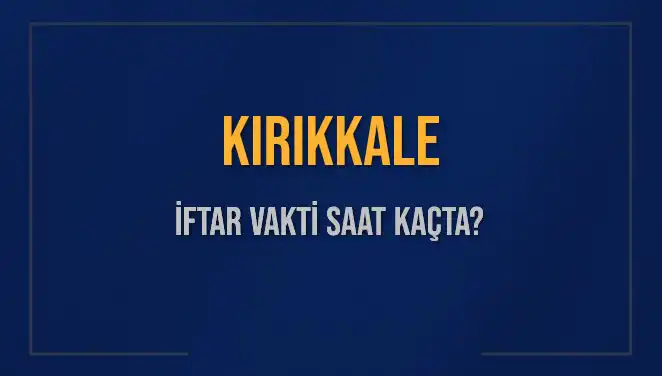 Kırıkkale İftar Vakti Ne Zaman? 5 Mart 2025’in Detayları