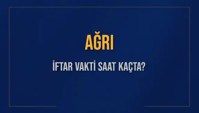 Ağrı’da İftar Vakti Ne Zaman? Herkesin Merak Ettiği Saat Açıklandı!