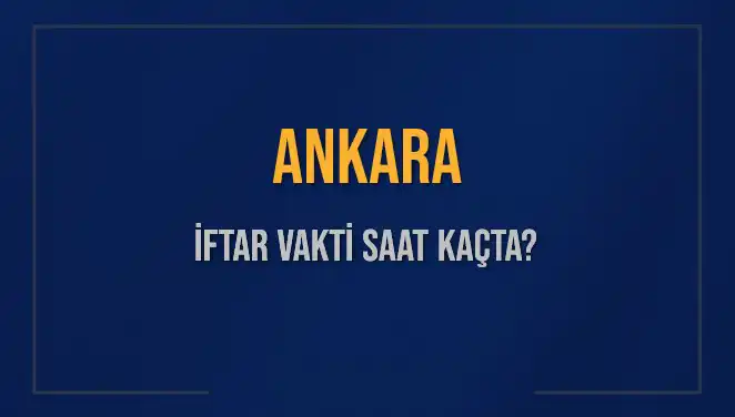 Ankara'da İftar Vakti Ne Zaman? 2025 Akşam Ezanı Saatini Öğrenin!