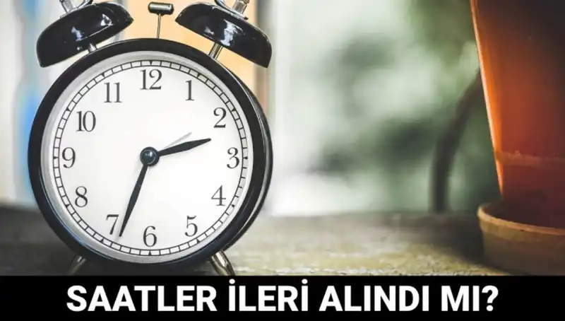 Yaz Saati Uygulaması Değişti mi? Saatler İleri Alındı mı?