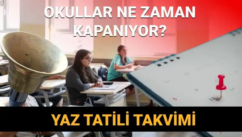2024-2025 Yaz Tatili Takvimi: Okullar Ne Zaman Kapanıyor?