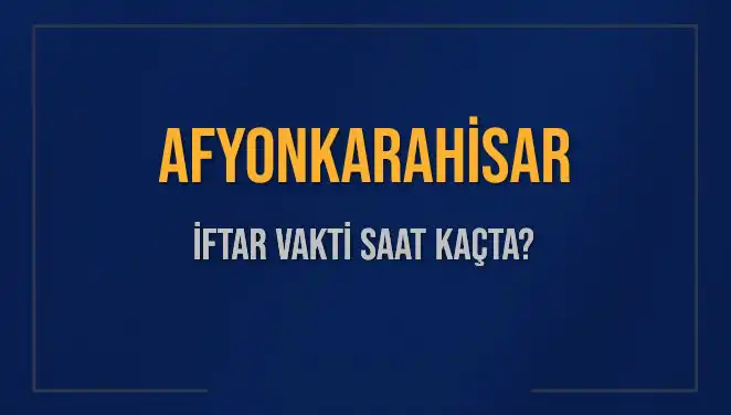 Afyonkarahisar'da İftar Vakti: 3 Mart 2025 Saat Kaçta?