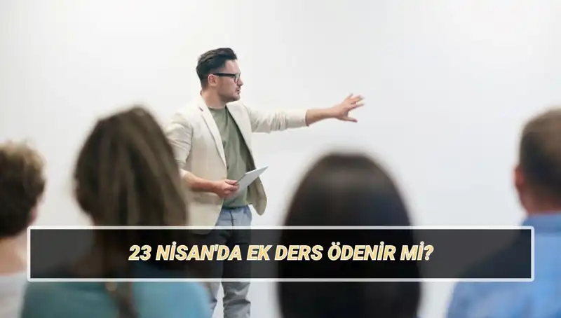 23 Nisan’da Ek Ders Ödemeleri: Kesilir mi, Nasıl Hesaplanır?