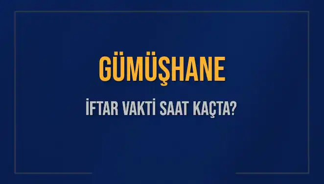 Gümüşhane'de İftar Vakti: Bugün Kaçta Ezan Okunacak?