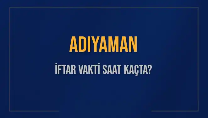 Adıyaman'da Ramazan İftarı: 2025 İftar Vakti ve Ezan Saatleri