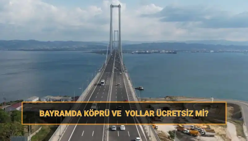 Ramazan Bayramı'nda Ücretsiz Olan Köprü ve Yollar Neler?