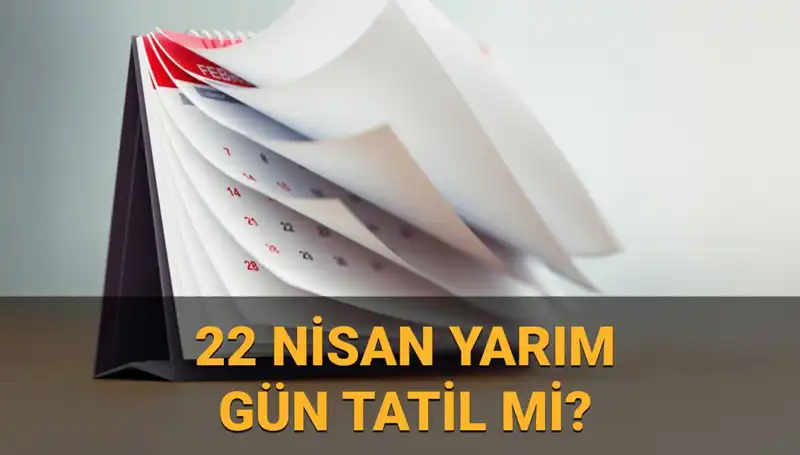 22 Nisan 2024 Yarım Gün Mü? Okullar ve Kamu Kurumları Açıklama Bekliyor!