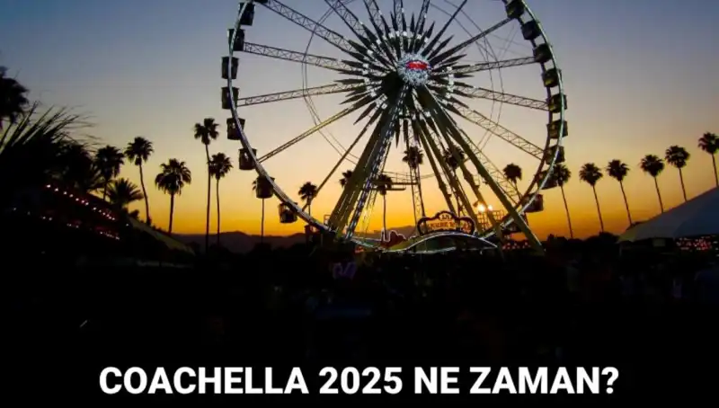Coachella Festivali 2025: Müzik Tutkunlarının Beklediği Tarihler
